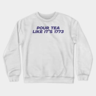 pour tea like its 1773 Shirt, History Teacher Gift, Funny History Teacher T-Shirt, History Lover Gift Crewneck Sweatshirt